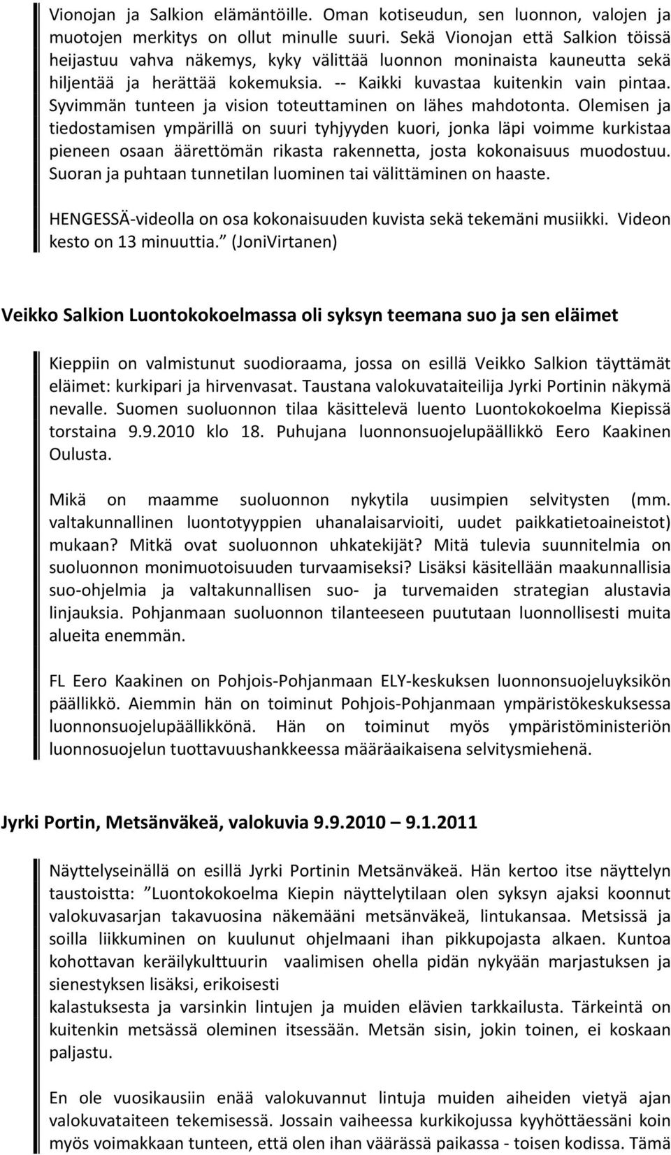 Syvimmän tunteen ja vision toteuttaminen on lähes mahdotonta.