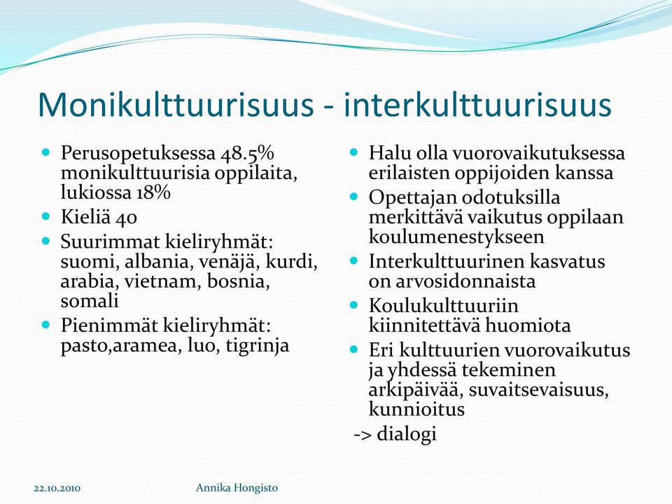 Pienimmät kieliryhmät: pasto,aramea, luo, tigrinja Halu olla vuorovaikutuksessa erilaisten oppijoiden kanssa Opettajan odotuksilla merkittävä