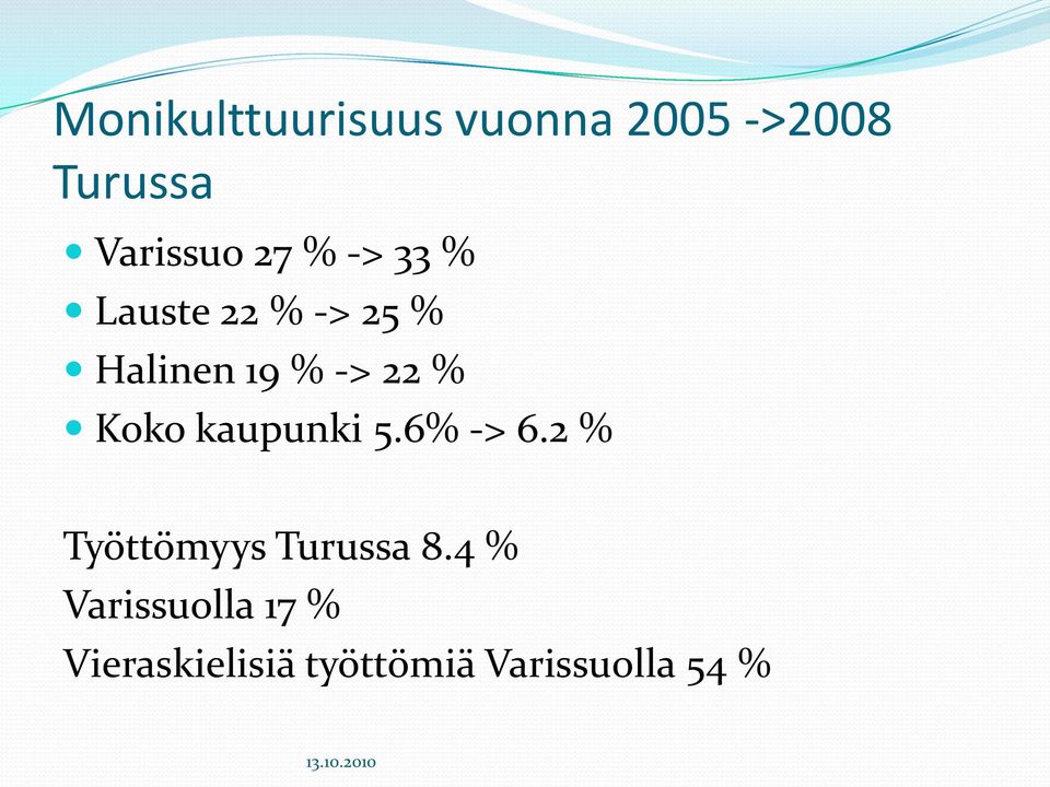 kaupunki 5.6% -> 6.2 % Työttömyys Turussa 8.