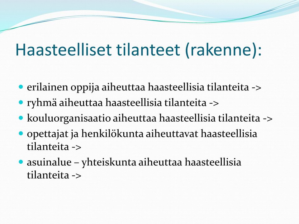 aiheuttaa haasteellisia tilanteita -> opettajat ja henkilökunta aiheuttavat