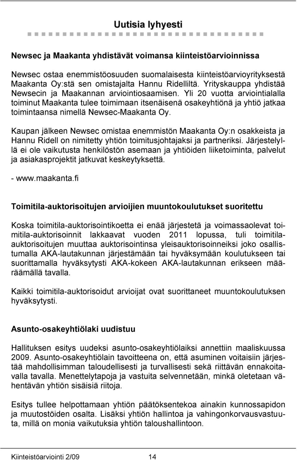 Yli 20 vuotta arviointialalla toiminut Maakanta tulee toimimaan itsenäisenä osakeyhtiönä ja yhtiö jatkaa toimintaansa nimellä Newsec-Maakanta Oy.