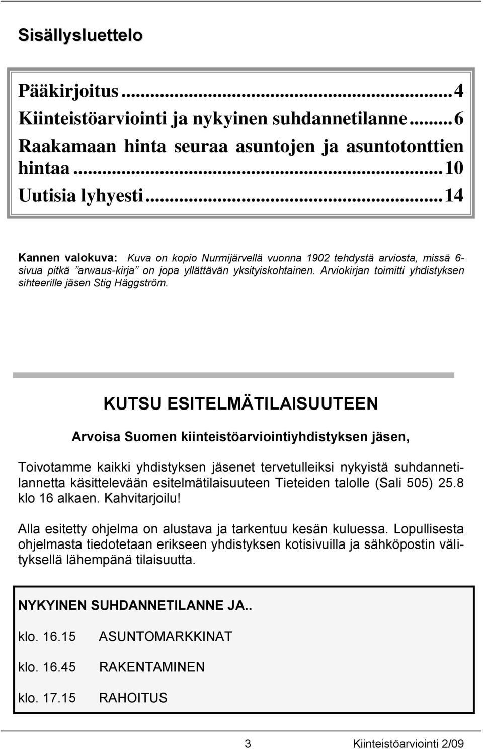 Arviokirjan toimitti yhdistyksen sihteerille jäsen Stig Häggström.