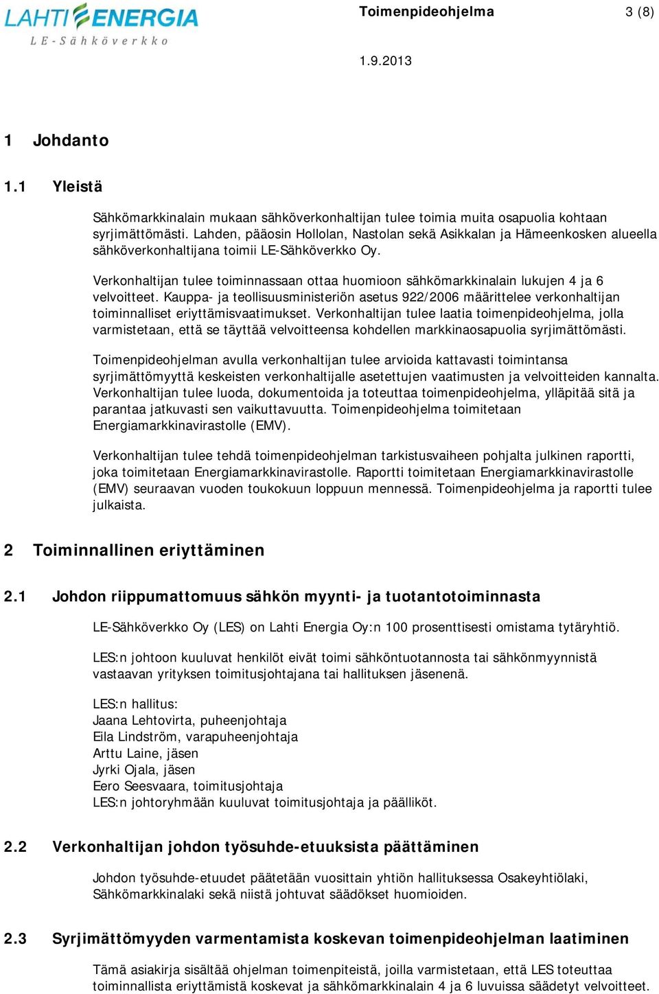 Verkonhaltijan tulee toiminnassaan ottaa huomioon sähkömarkkinalain lukujen 4 ja 6 velvoitteet.