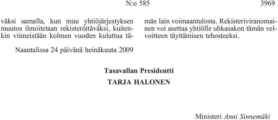 Rekisteriviranomainen voi asettaa yhtiölle uhkasakon tämän velvoitteen täyttämisen