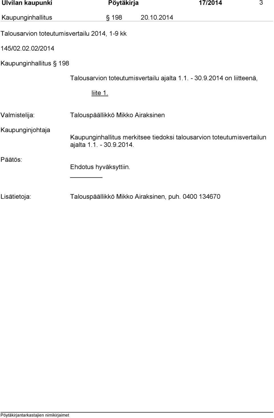 02.02/2014 Kaupunginhallitus 198 Talousarvion toteutumisvertailu ajalta 1.1. - 30.9.2014 on liitteenä, liite 1.