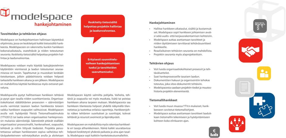 Modelspacea voidaan myös käyttää laatujärjestelmien käytäntöön viemisessä ja laadun toteutuman seuraamisessa eri tavoin.