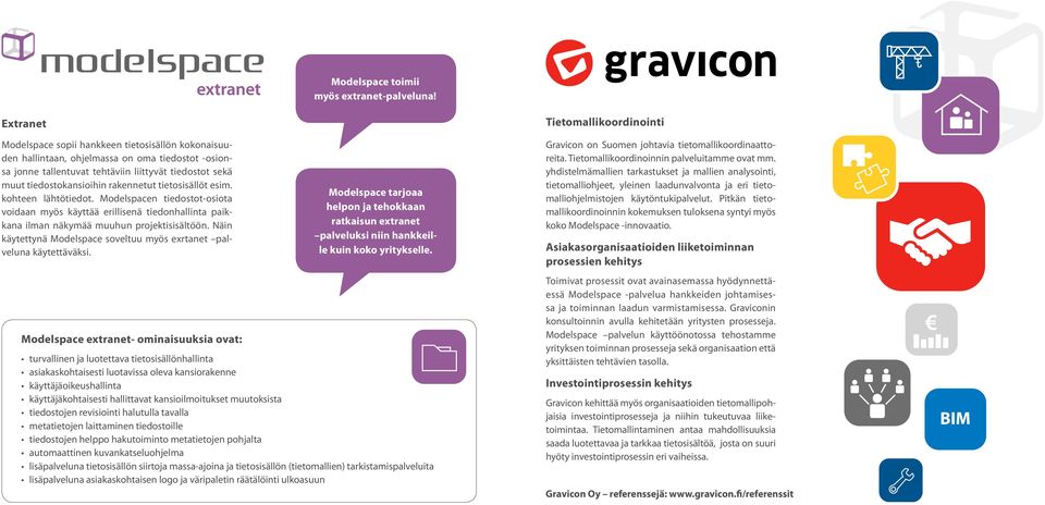 tietosisällöt esim. kohteen lähtötiedot. Modelspacen tiedostot-osiota voidaan myös käyttää erillisenä tiedonhallinta paikkana ilman näkymää muuhun projektisisältöön.
