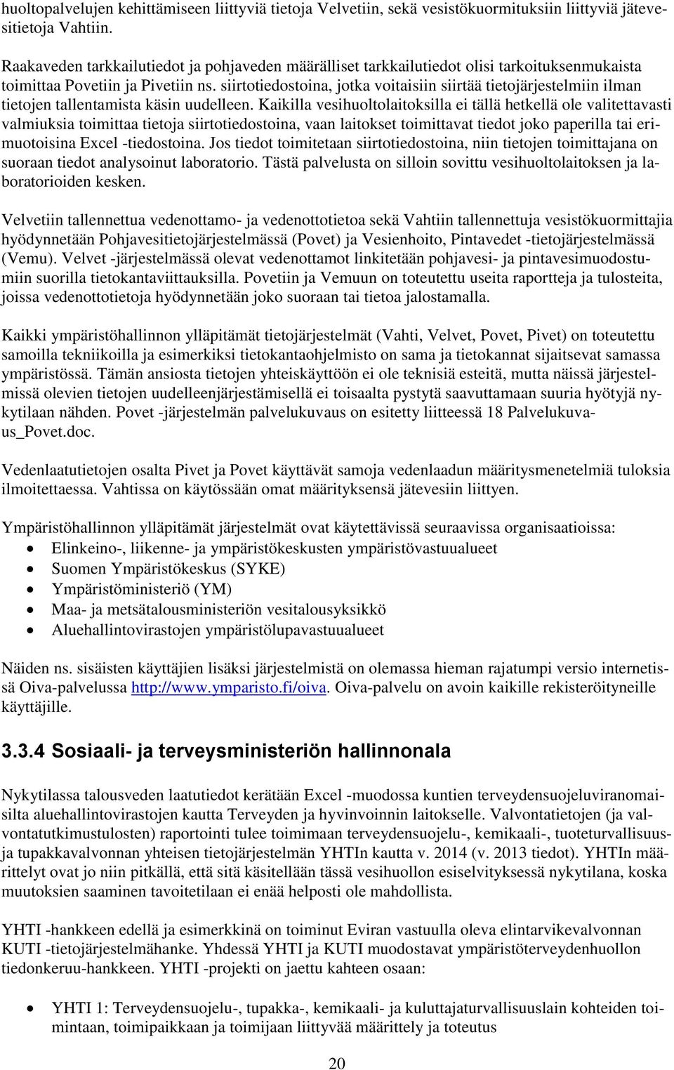 siirtotiedostoina, jotka voitaisiin siirtää tietojärjestelmiin ilman tietojen tallentamista käsin uudelleen.