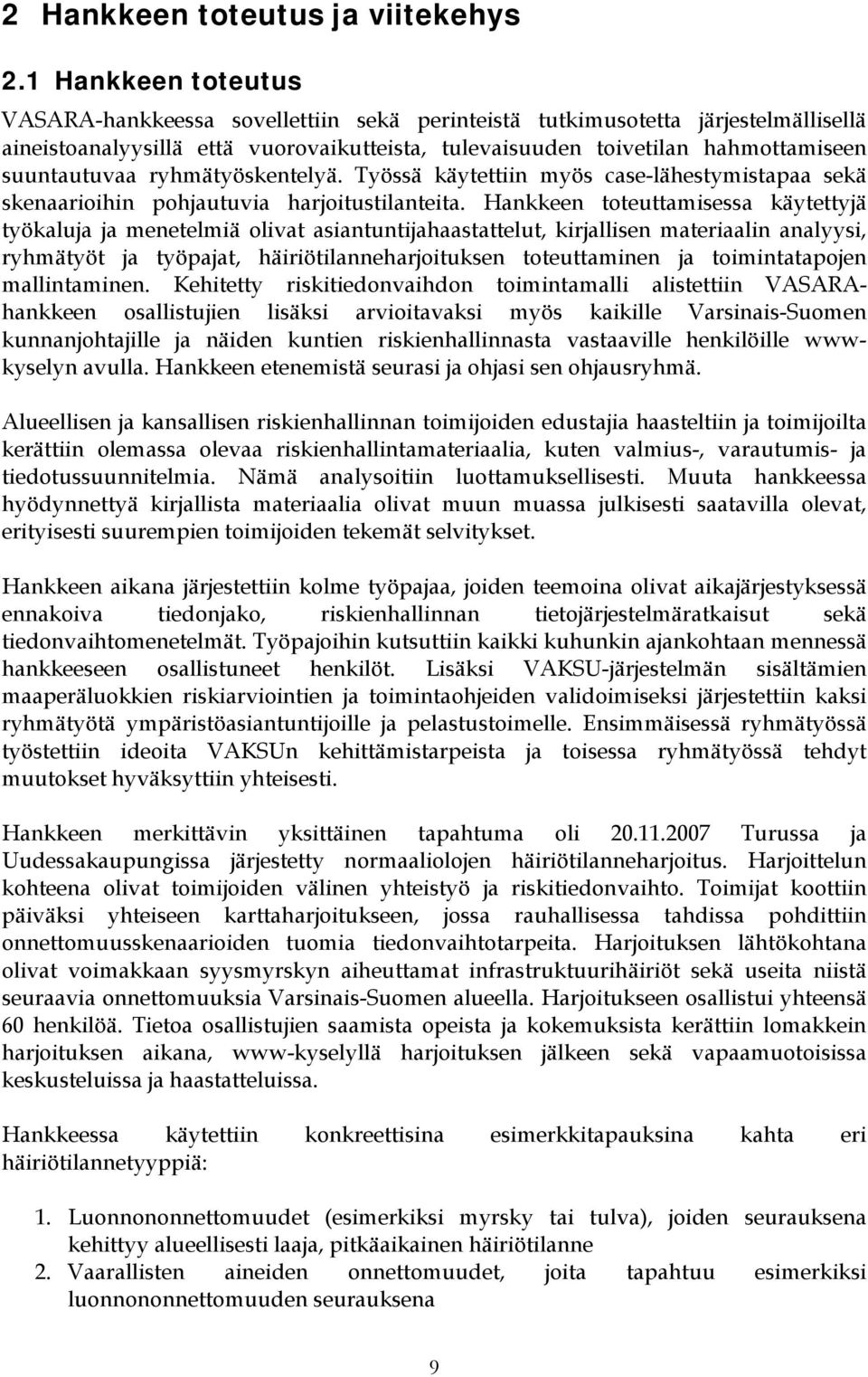 ryhmätyöskentelyä. Työssä käytettiin myös case-lähestymistapaa sekä skenaarioihin pohjautuvia harjoitustilanteita.