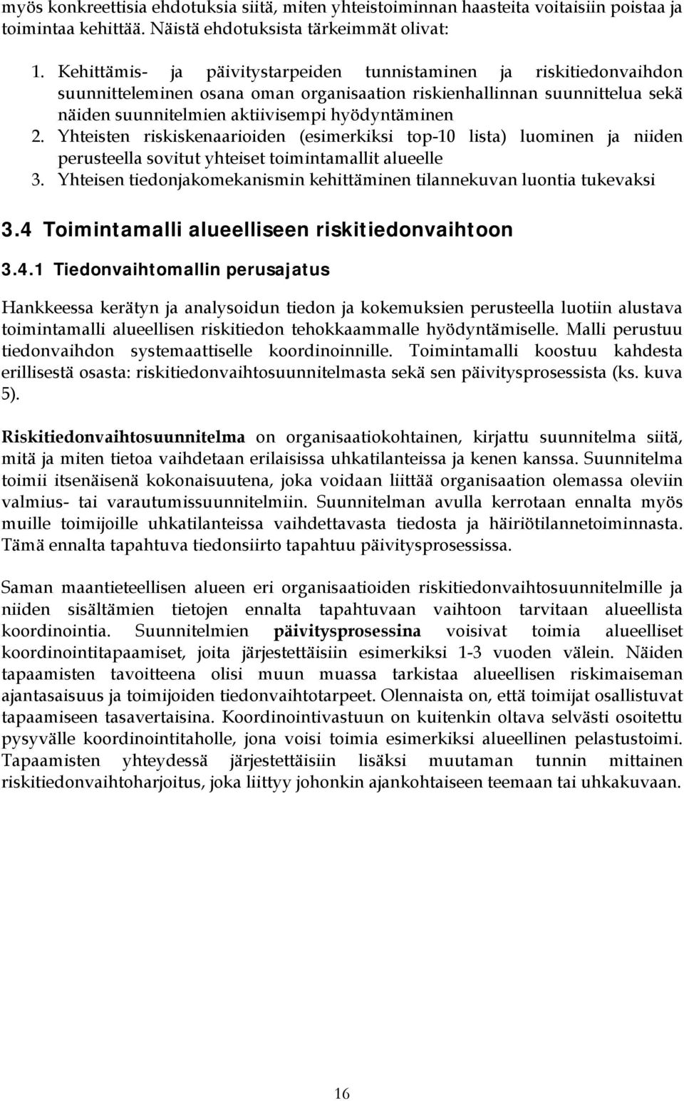 Yhteisten riskiskenaarioiden (esimerkiksi top-10 lista) luominen ja niiden perusteella sovitut yhteiset toimintamallit alueelle 3.