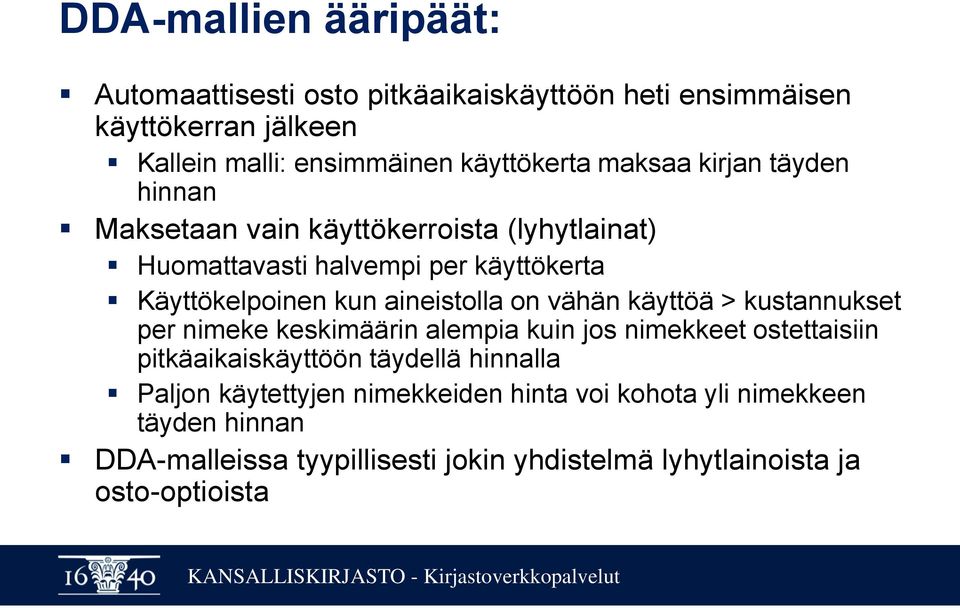 aineistolla on vähän käyttöä > kustannukset per nimeke keskimäärin alempia kuin jos nimekkeet ostettaisiin pitkäaikaiskäyttöön täydellä