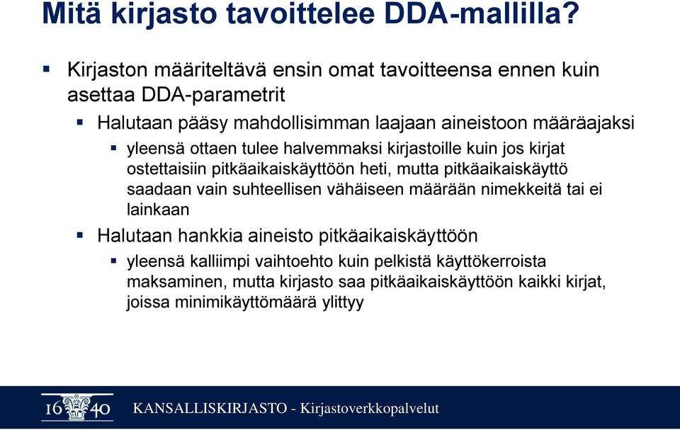 yleensä ottaen tulee halvemmaksi kirjastoille kuin jos kirjat ostettaisiin pitkäaikaiskäyttöön heti, mutta pitkäaikaiskäyttö saadaan vain