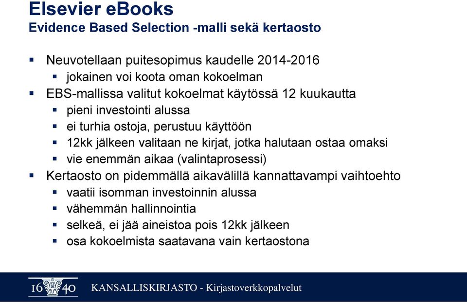 valitaan ne kirjat, jotka halutaan ostaa omaksi vie enemmän aikaa (valintaprosessi) Kertaosto on pidemmällä aikavälillä kannattavampi