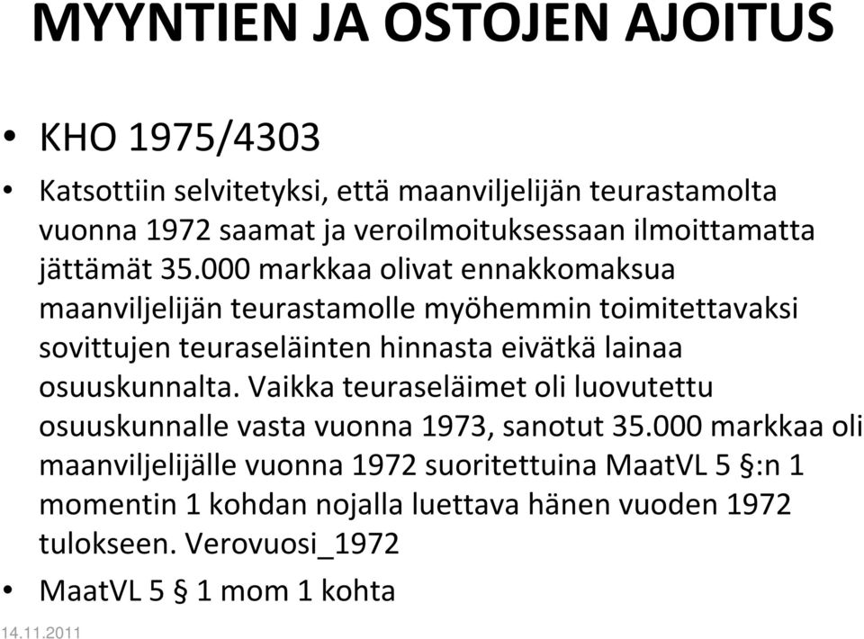 000 markkaa olivat ennakkomaksua maanviljelijän teurastamolle myöhemmin toimitettavaksi sovittujen teuraseläinten hinnasta eivätkälainaa