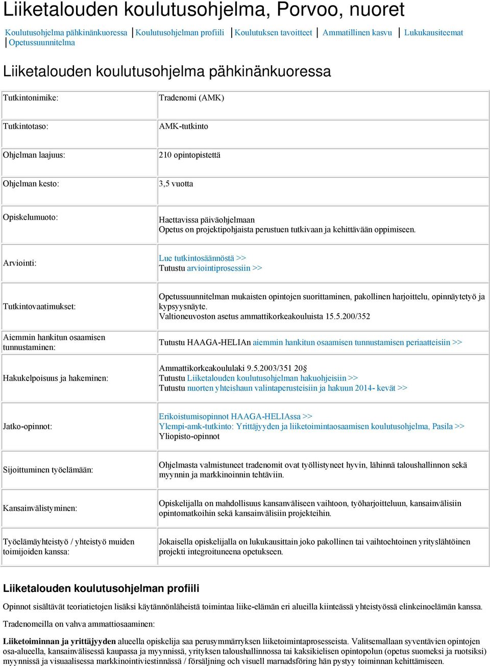 Opetus on projektipohjaista perustuen tutkivaan ja kehittävään oppimiseen.