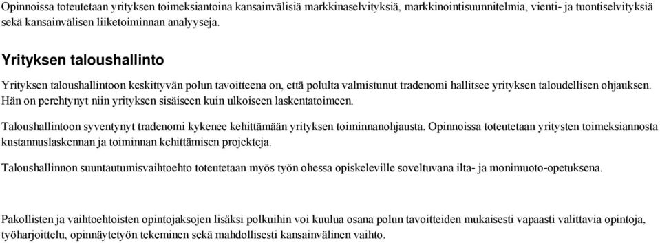 Hän on perehtynyt niin yrityksen sisäiseen kuin ulkoiseen laskentatoimeen. Taloushallintoon syventynyt tradenomi kykenee kehittämään yrityksen toiminnanohjausta.