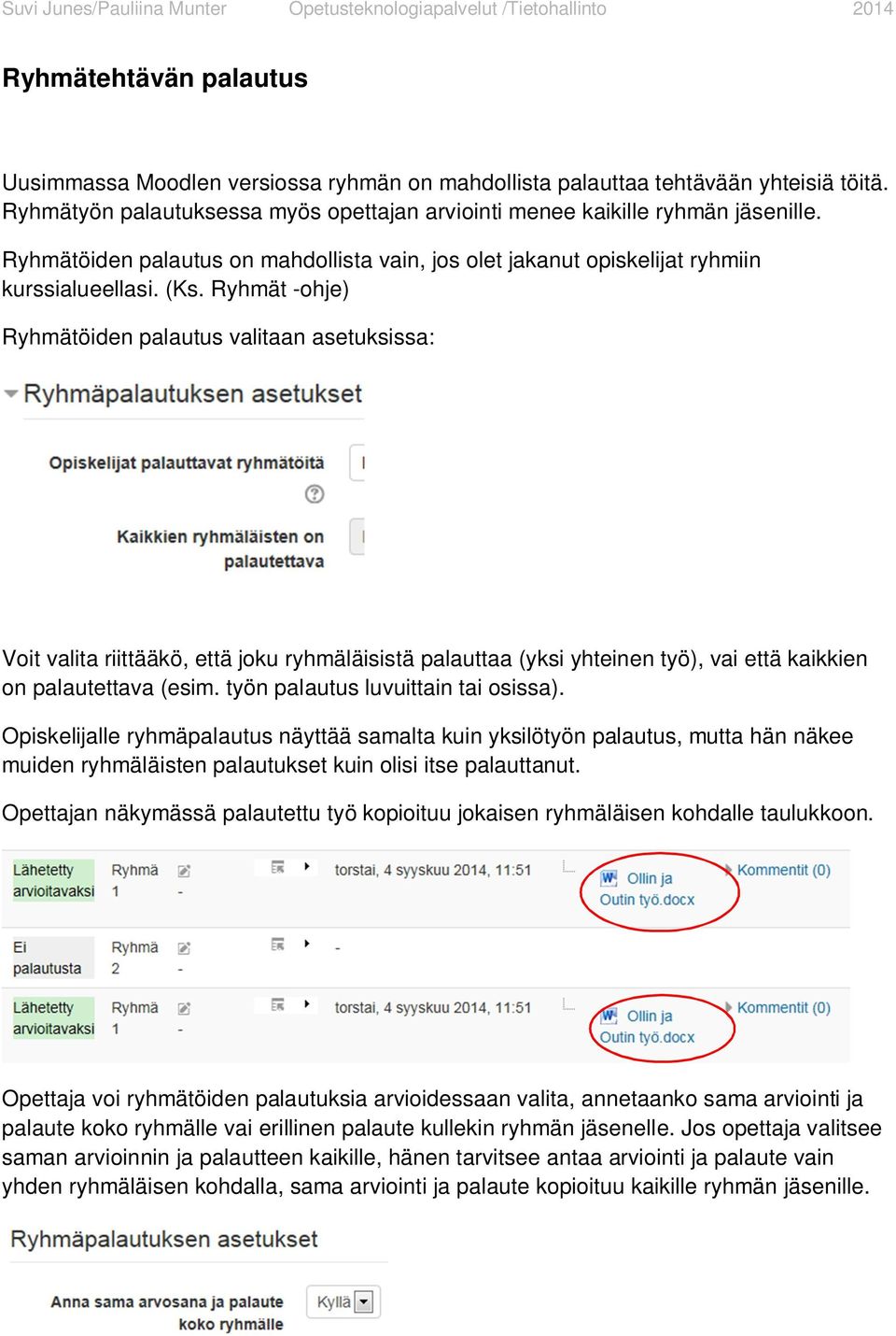 Ryhmät -ohje) Ryhmätöiden palautus valitaan asetuksissa: Voit valita riittääkö, että joku ryhmäläisistä palauttaa (yksi yhteinen työ), vai että kaikkien on palautettava (esim.