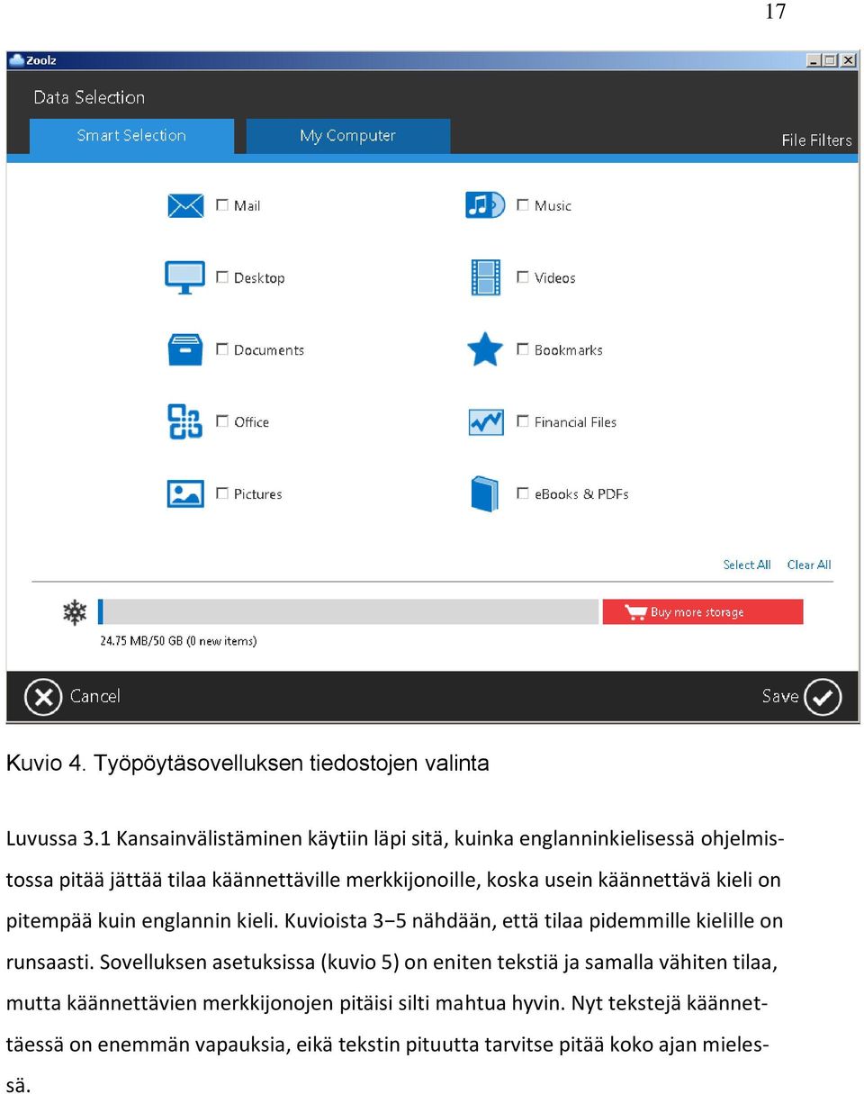 usein käännettävä kieli on pitempää kuin englannin kieli. Kuvioista 3 5 nähdään, että tilaa pidemmille kielille on runsaasti.