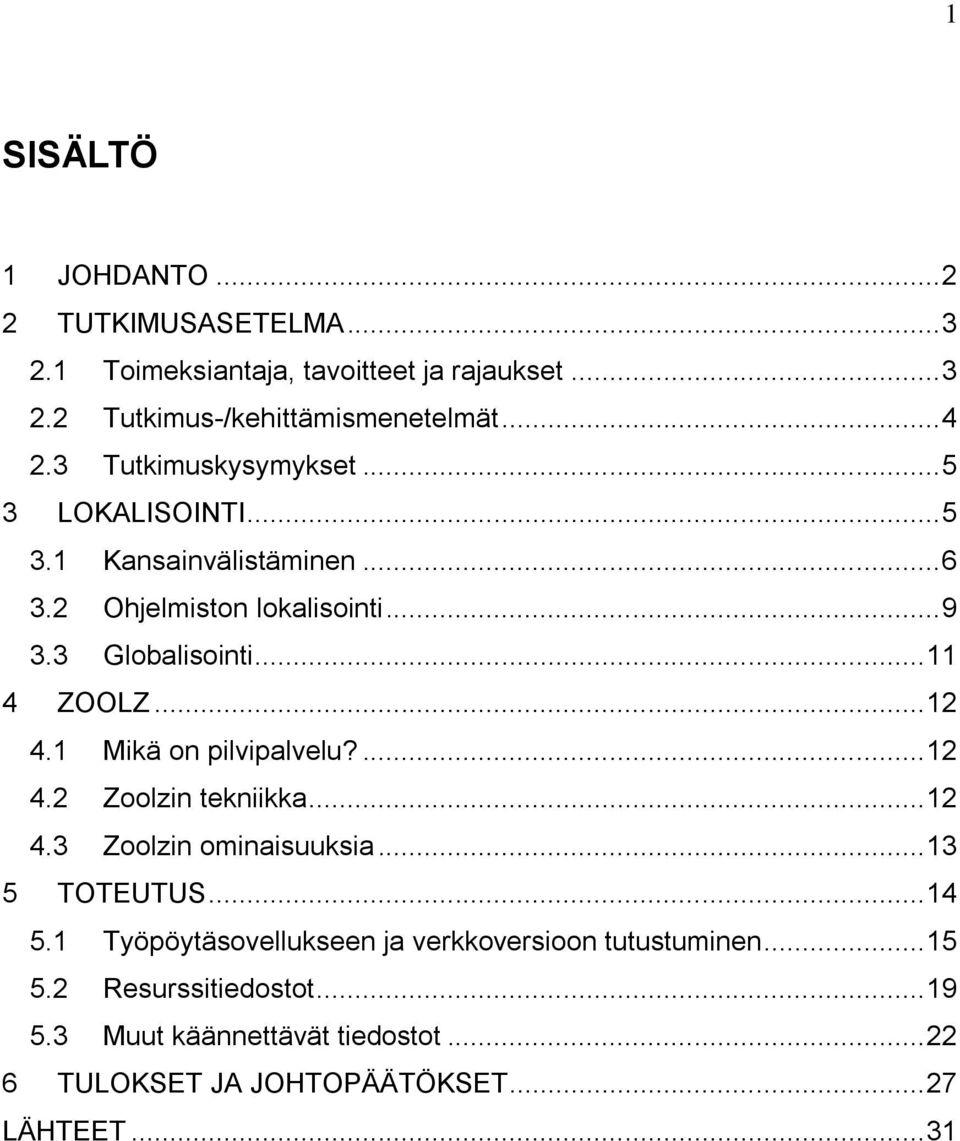 .. 12 4.1 Mikä on pilvipalvelu?... 12 4.2 Zoolzin tekniikka... 12 4.3 Zoolzin ominaisuuksia... 13 5 TOTEUTUS... 14 5.