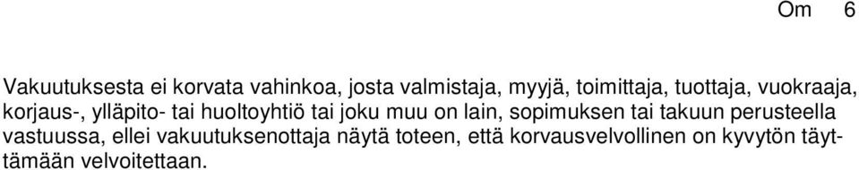 joku muu on lain, sopimuksen tai takuun perusteella vastuussa, ellei