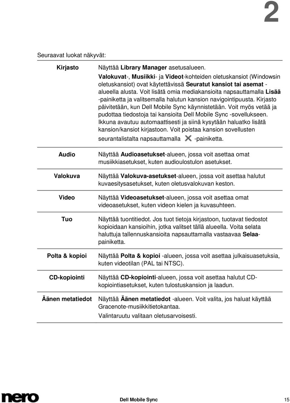 Voit lisätä omia mediakansioita napsauttamalla Lisää -painiketta ja valitsemalla halutun kansion navigointipuusta. Kirjasto päivitetään, kun Dell Mobile Sync käynnistetään.