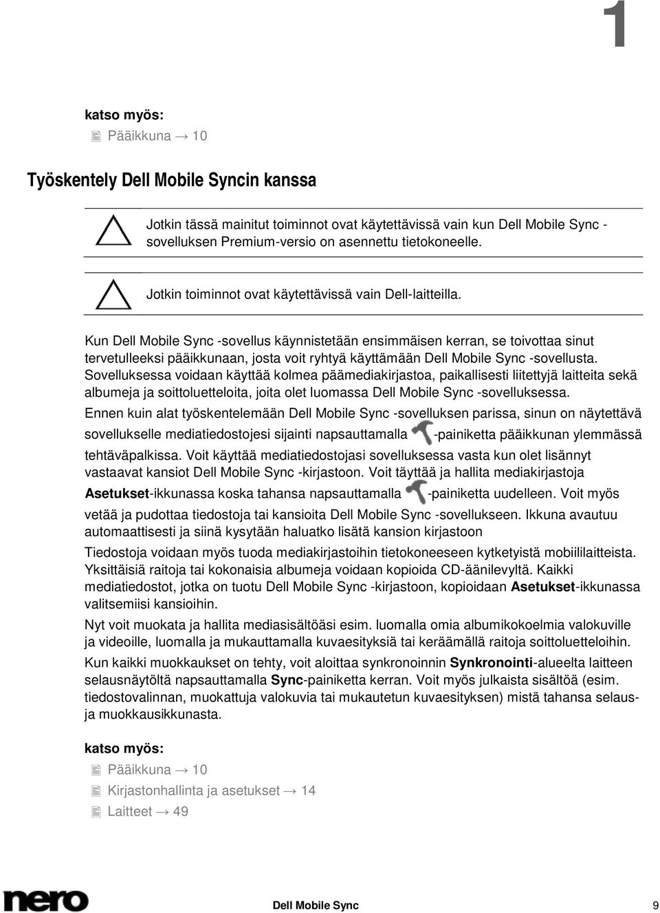 Kun Dell Mobile Sync -sovellus käynnistetään ensimmäisen kerran, se toivottaa sinut tervetulleeksi pääikkunaan, josta voit ryhtyä käyttämään Dell Mobile Sync -sovellusta.