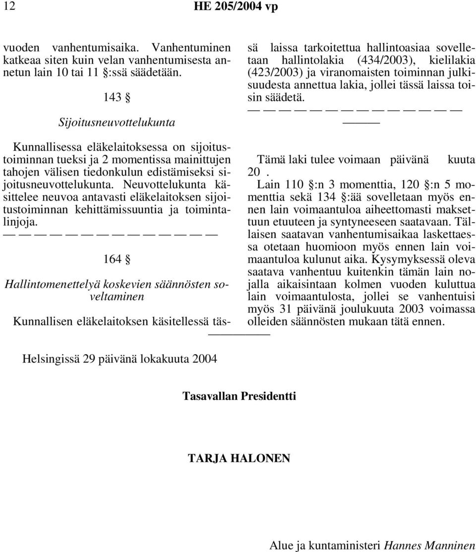 julkisuudesta annettua lakia, jollei tässä laissa toisin säädetä.