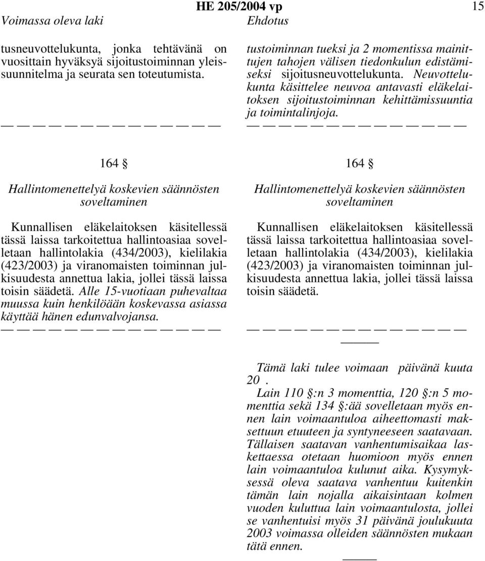 Neuvottelukunta käsittelee neuvoa antavasti eläkelaitoksen sijoitustoiminnan kehittämissuuntia ja toimintalinjoja.