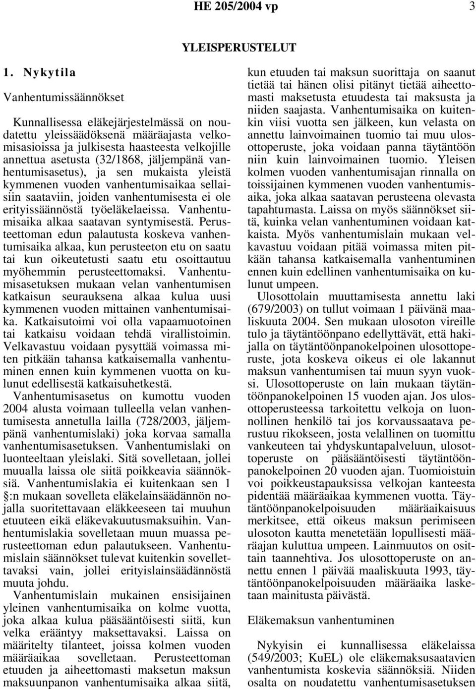vanhentumisasetus), ja sen mukaista yleistä kymmenen vuoden vanhentumisaikaa sellaisiin saataviin, joiden vanhentumisesta ei ole erityissäännöstä työeläkelaeissa.