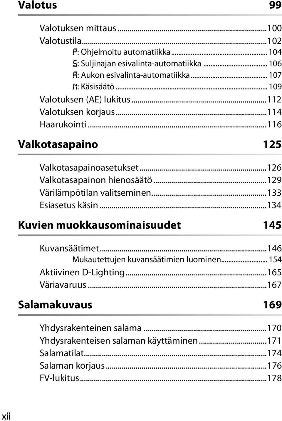 ..129 Värilämpötilan valitseminen...133 Esiasetus käsin...134 Kuvien muokkausominaisuudet 145 Kuvansäätimet...146 Mukautettujen kuvansäätimien luominen.