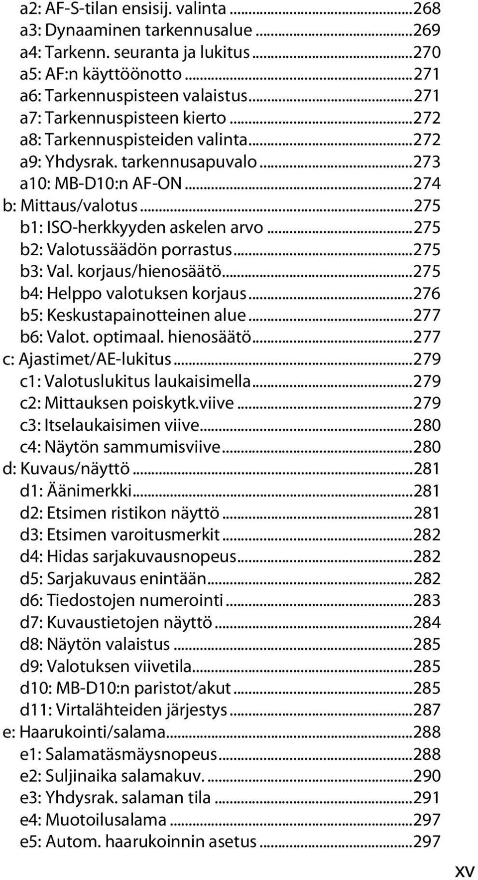 ..275 b2: Valotussäädön porrastus...275 b3: Val. korjaus/hienosäätö...275 b4: Helppo valotuksen korjaus...276 b5: Keskustapainotteinen alue...277 b6: Valot. optimaal. hienosäätö.