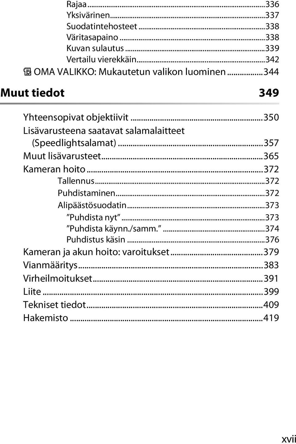 ..350 Lisävarusteena saatavat salamalaitteet (Speedlightsalamat)...357 Muut lisävarusteet...365 Kameran hoito...372 Tallennus...372 Puhdistaminen.