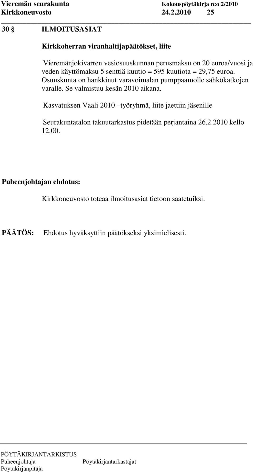 euroa/vuosi ja veden käyttömaksu 5 senttiä kuutio = 595 kuutiota = 29,75 euroa.