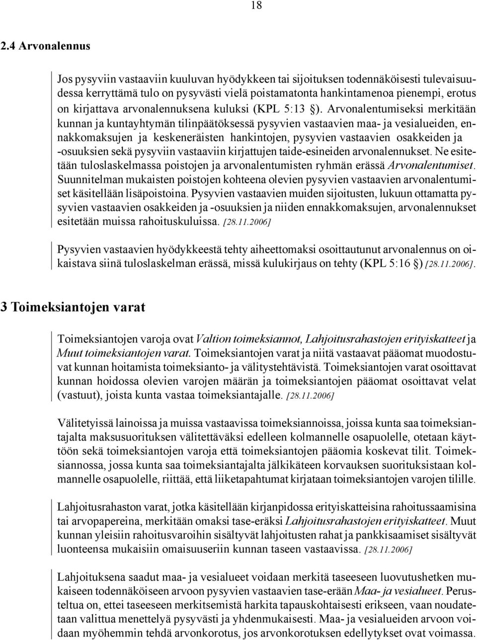 Arvonalentumiseksi merkitään kunnan ja kuntayhtymän tilinpäätöksessä pysyvien vastaavien maa- ja vesialueiden, ennakkomaksujen ja keskeneräisten hankintojen, pysyvien vastaavien osakkeiden ja