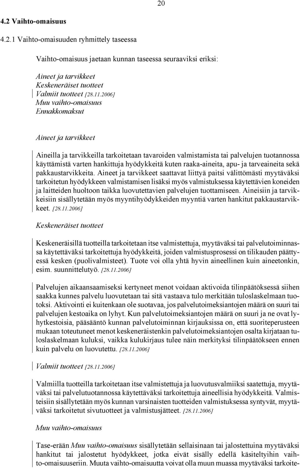 raaka-aineita, apu- ja tarveaineita sekä pakkaustarvikkeita.