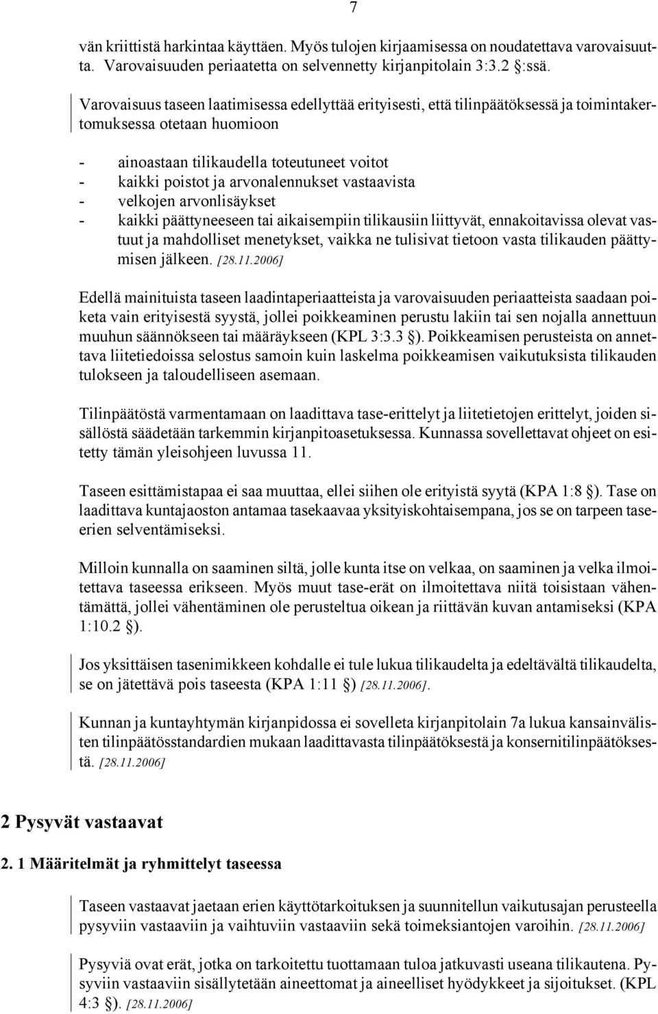 arvonalennukset vastaavista - velkojen arvonlisäykset - kaikki päättyneeseen tai aikaisempiin tilikausiin liittyvät, ennakoitavissa olevat vastuut ja mahdolliset menetykset, vaikka ne tulisivat