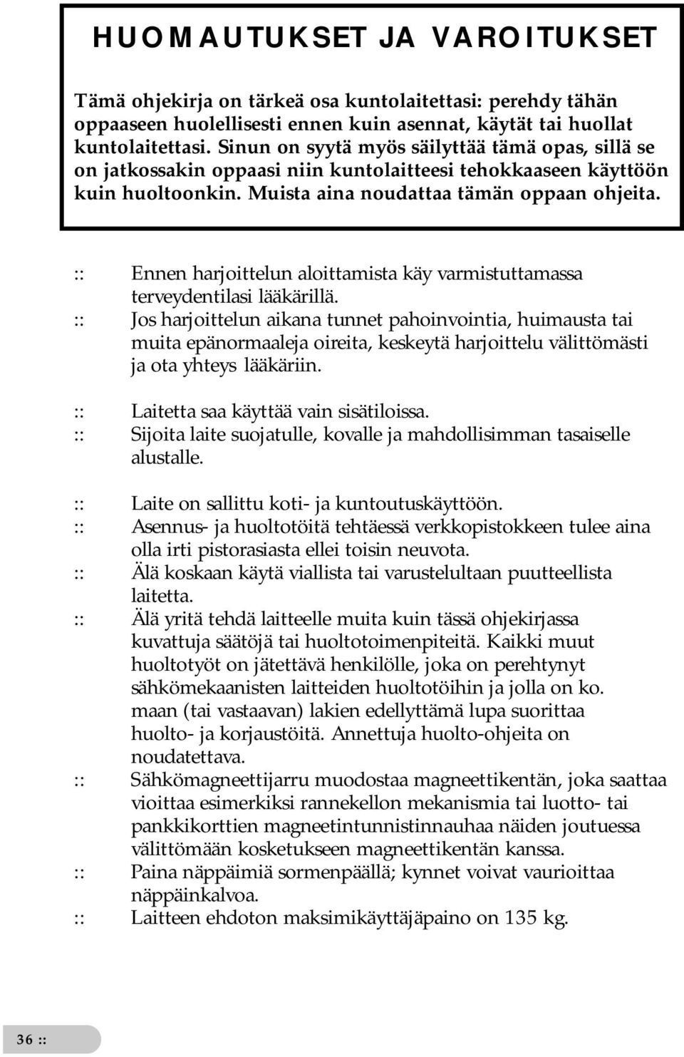 :: Ennen harjoittelun aloittamista käy varmistuttamassa terveydentilasi lääkärillä.