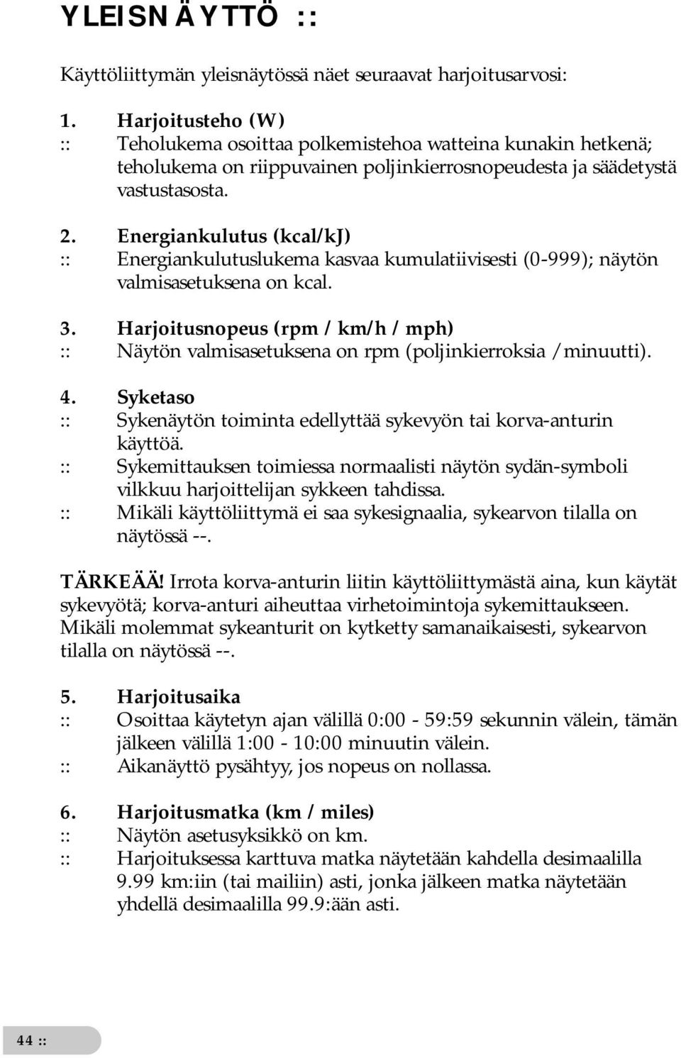 Energiankulutus (kcal/kj) :: Energiankulutuslukema kasvaa kumulatiivisesti (0-999); näytön valmisasetuksena on kcal. 3.