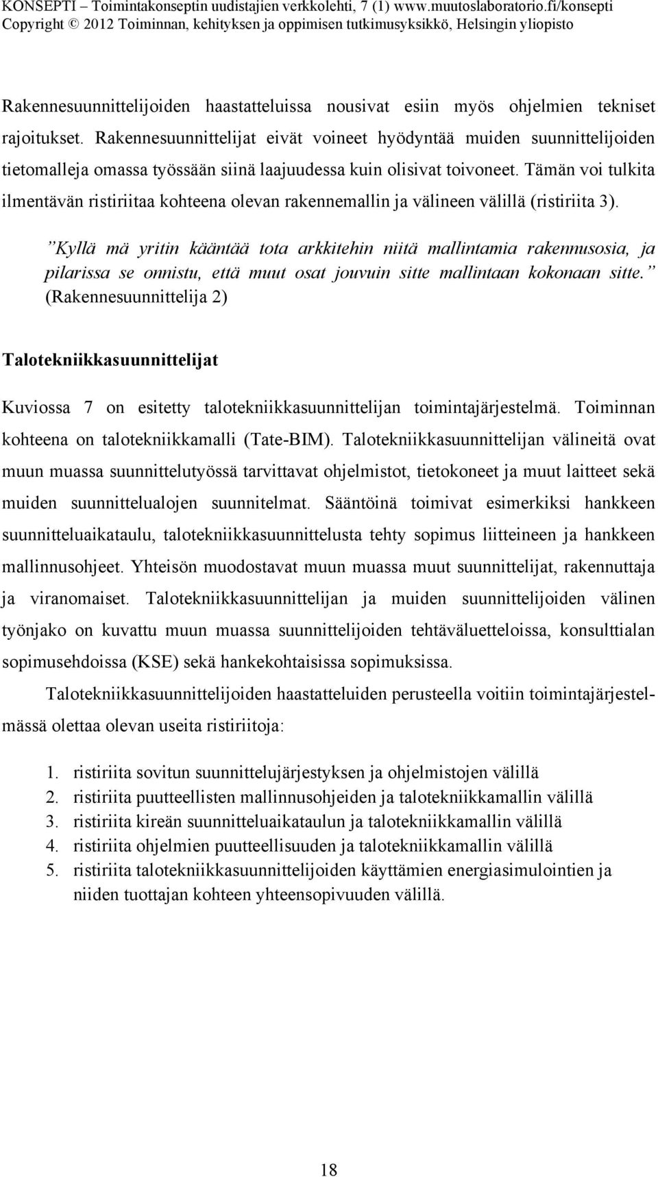 Tämän voi tulkita ilmentävän ristiriitaa kohteena olevan rakennemallin ja välineen välillä (ristiriita 3).