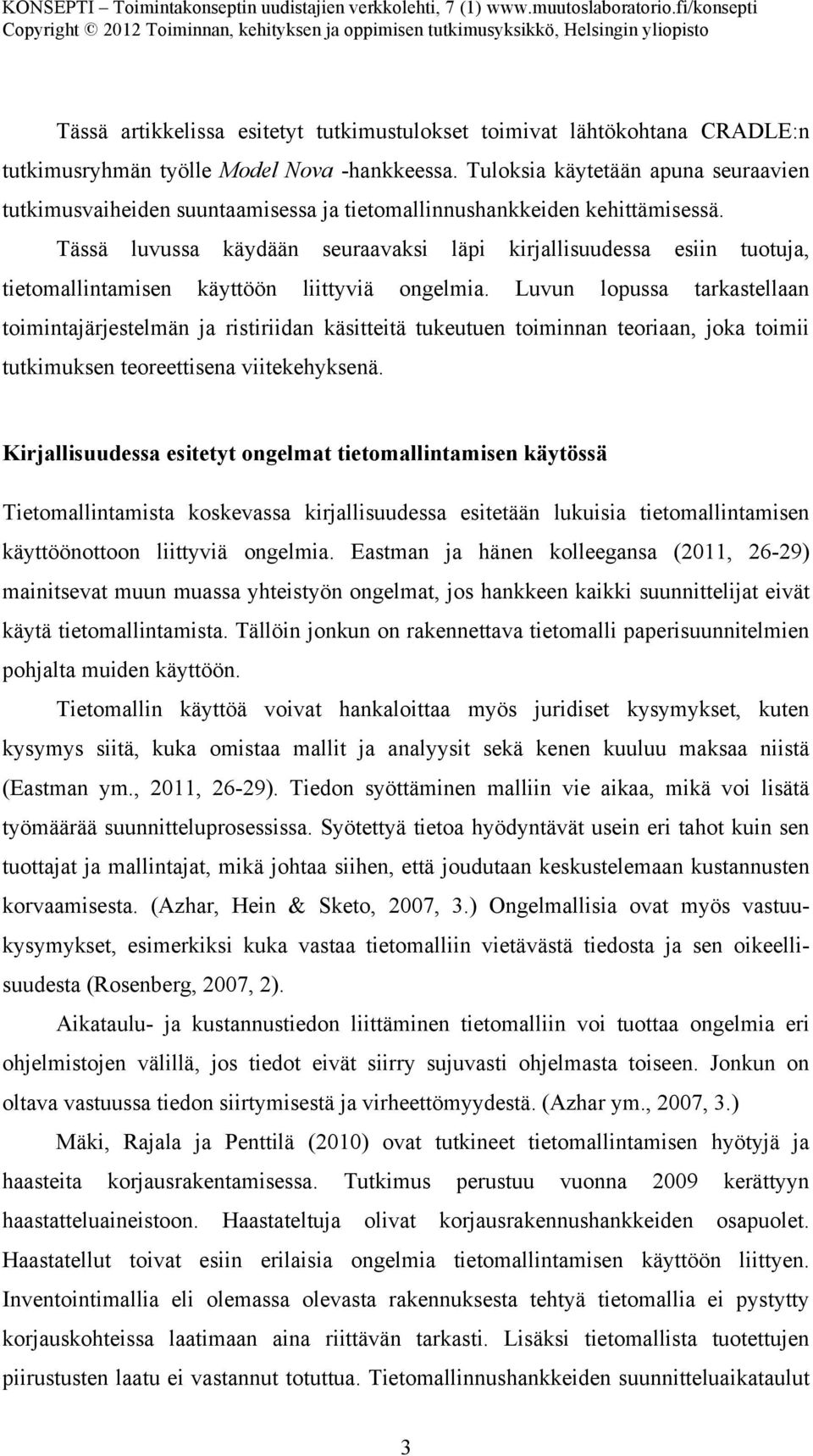 Tässä luvussa käydään seuraavaksi läpi kirjallisuudessa esiin tuotuja, tietomallintamisen käyttöön liittyviä ongelmia.