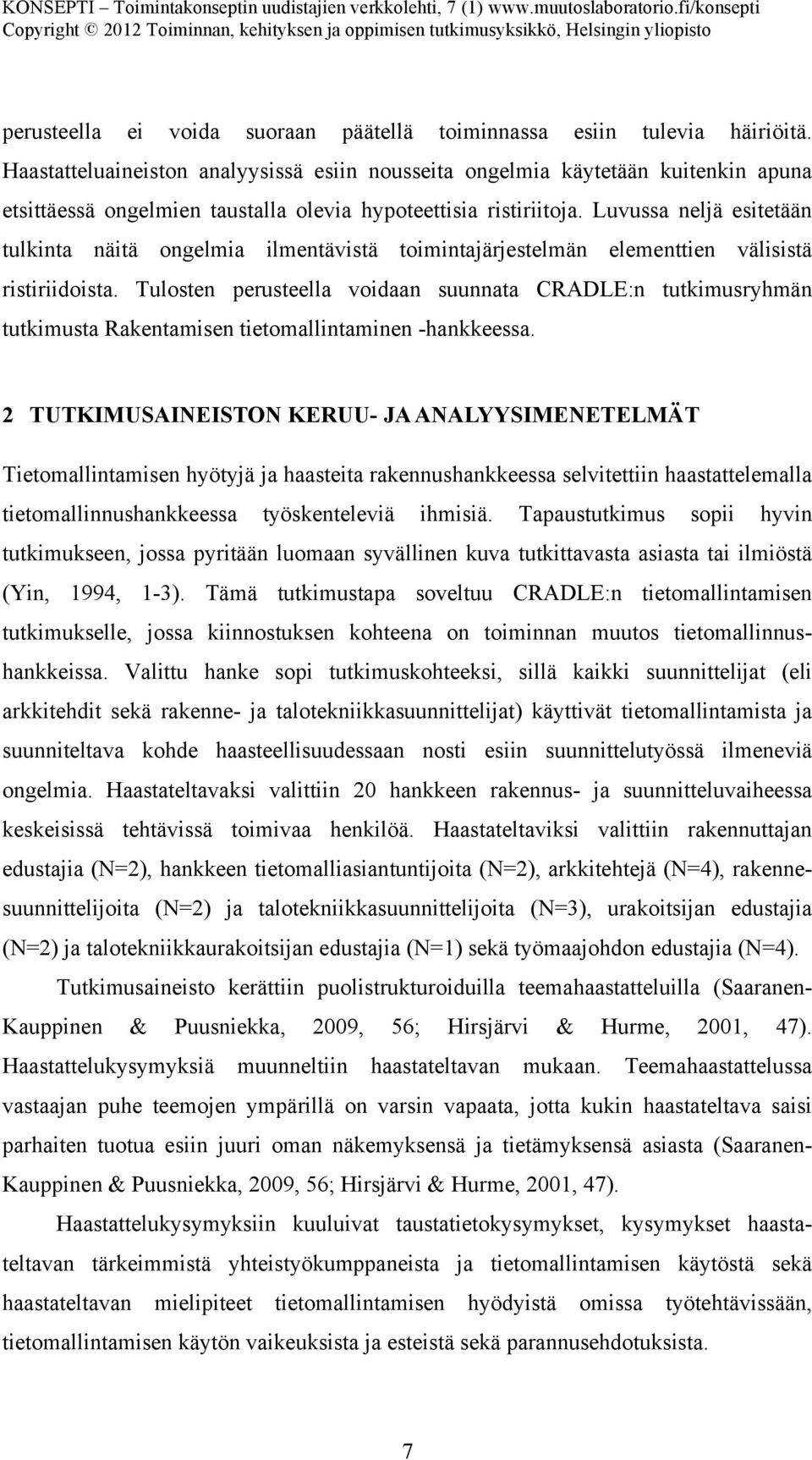 Luvussa neljä esitetään tulkinta näitä ongelmia ilmentävistä toimintajärjestelmän elementtien välisistä ristiriidoista.