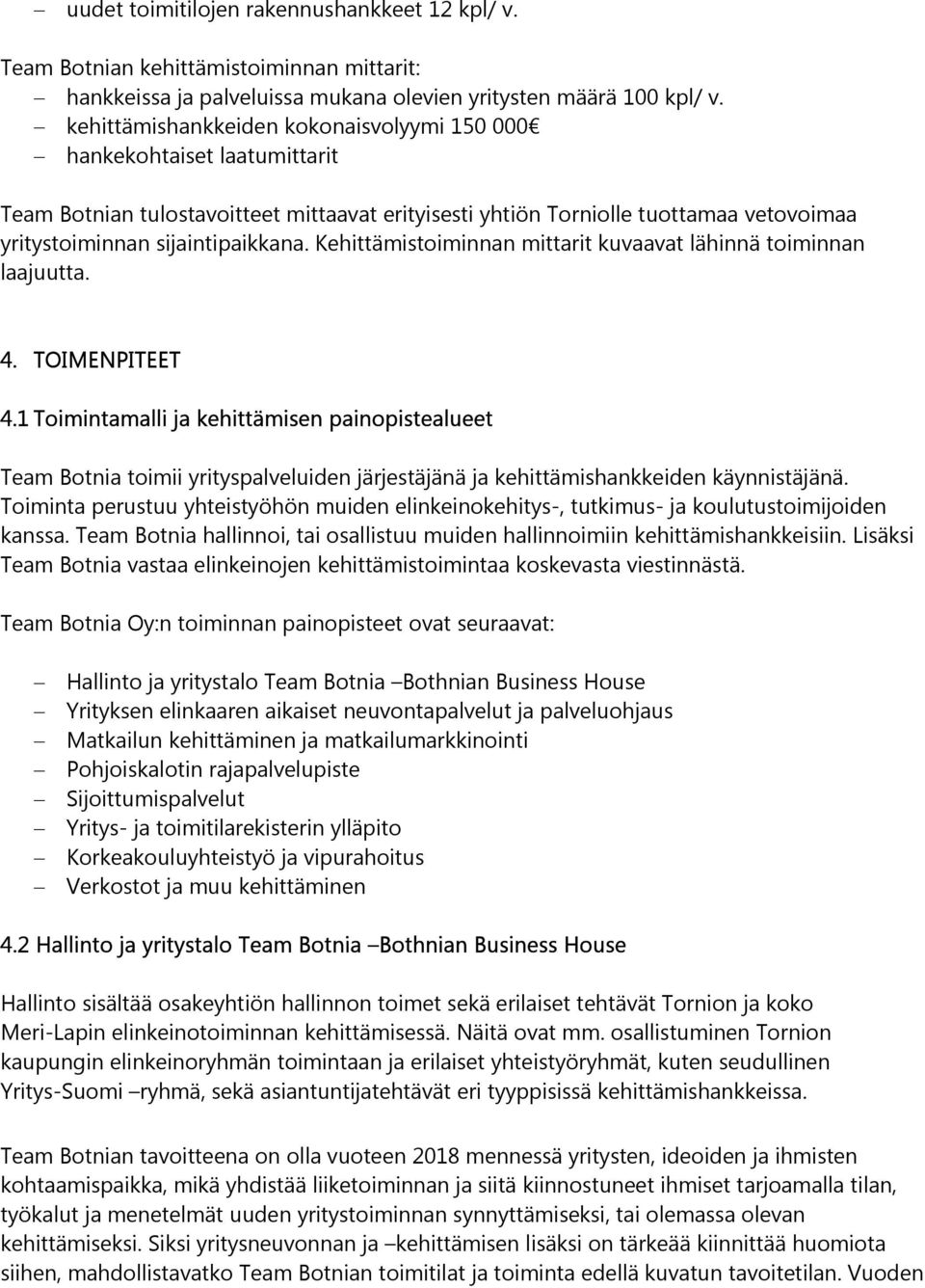 Kehittämistoiminnan mittarit kuvaavat lähinnä toiminnan laajuutta. 4. TOIMENPITEET 4.
