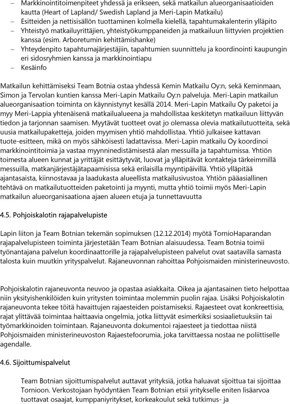 Arboretumin kehittämishanke) Yhteydenpito tapahtumajärjestäjiin, tapahtumien suunnittelu ja koordinointi kaupungin eri sidosryhmien kanssa ja markkinointiapu Kesäinfo Matkailun kehittämiseksi Team