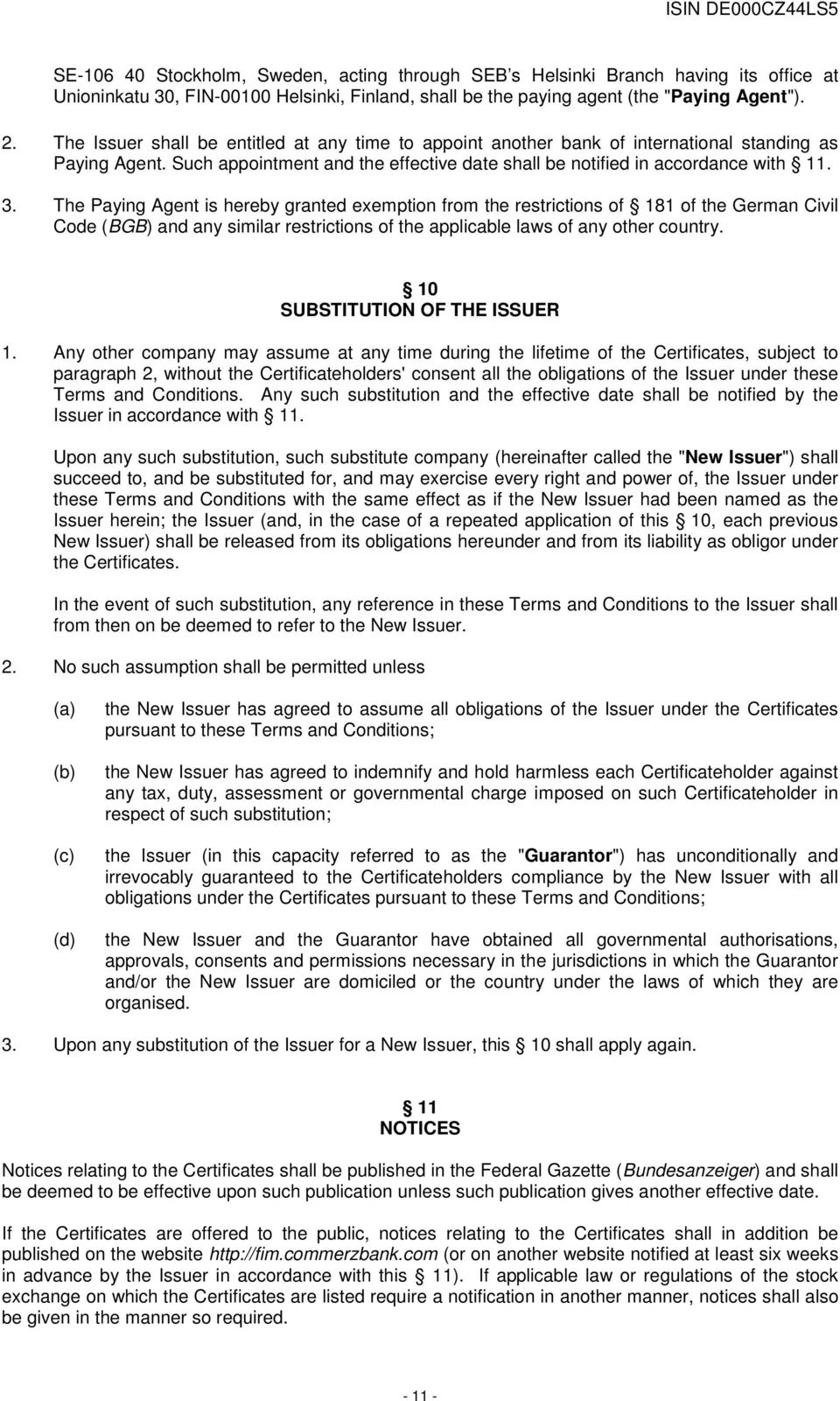 The Paying Agent is hereby granted exemption from the restrictions of 181 of the German Civil Code (BGB) and any similar restrictions of the applicable laws of any other country.