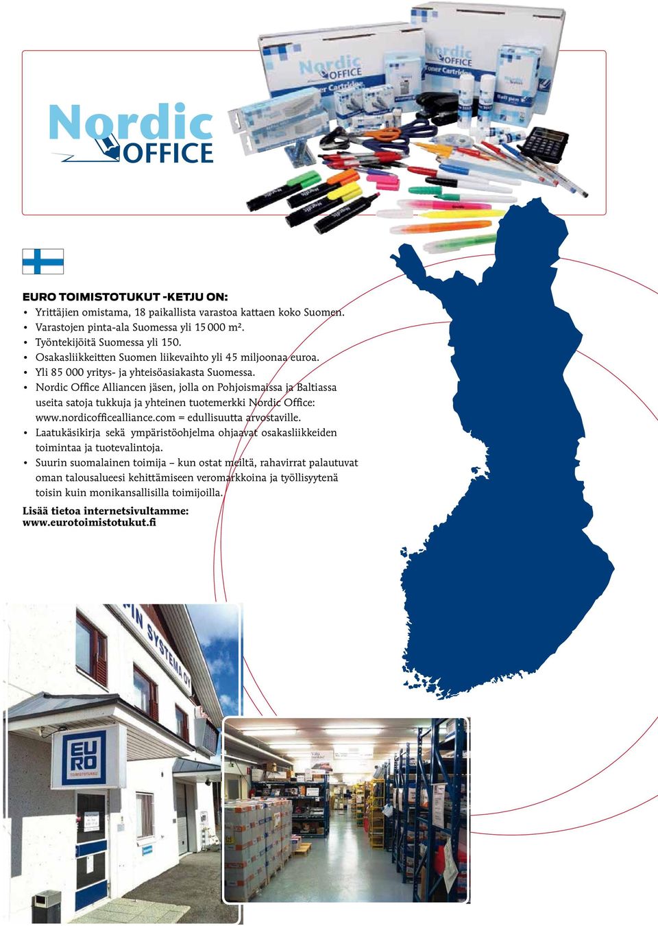 Nordic Office Alliancen jäsen, jolla on Pohjoismaissa ja Baltiassa useita satoja tukkuja ja yhteinen tuotemerkki Nordic Office: www.nordicofficealliance.com = edullisuutta arvostaville.