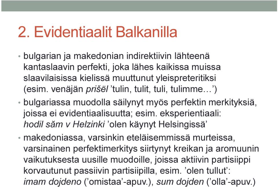 eksperientiaali: hodil săm v Helzinki olen käynyt Helsingissä makedoniassa, varsinkin eteläisemmissä murteissa, varsinainen perfektimerkitys siirtynyt kreikan ja