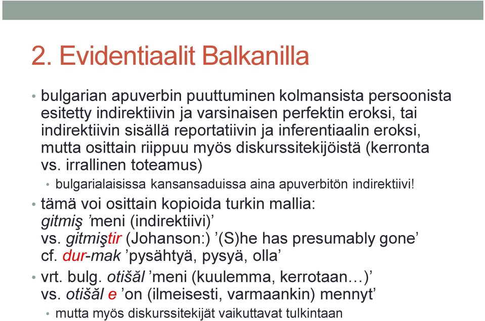 irrallinen toteamus) bulgarialaisissa kansansaduissa aina apuverbitön indirektiivi! tämä voi osittain kopioida turkin mallia: gitmiş meni (indirektiivi) vs.