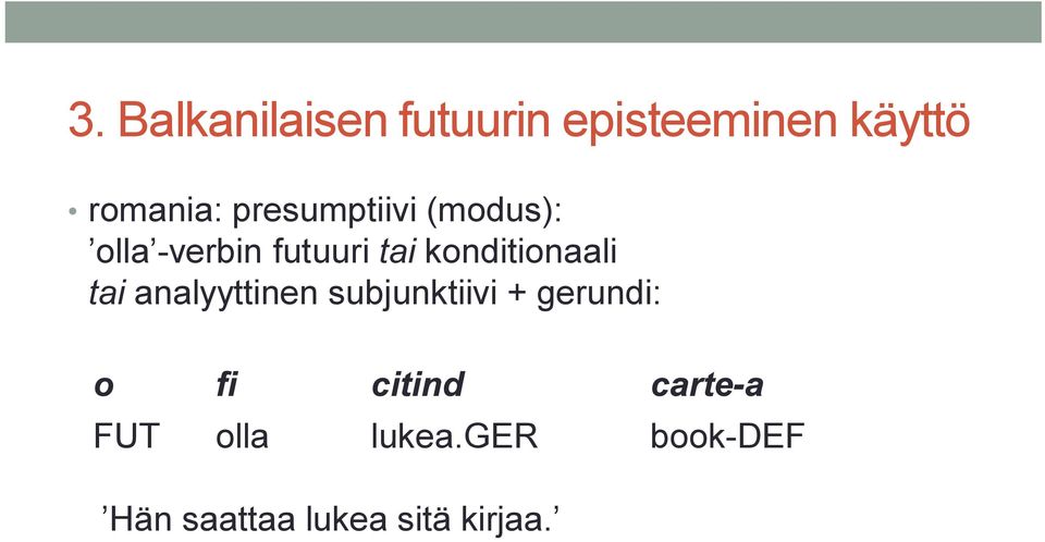 konditionaali tai analyyttinen subjunktiivi + gerundi: o