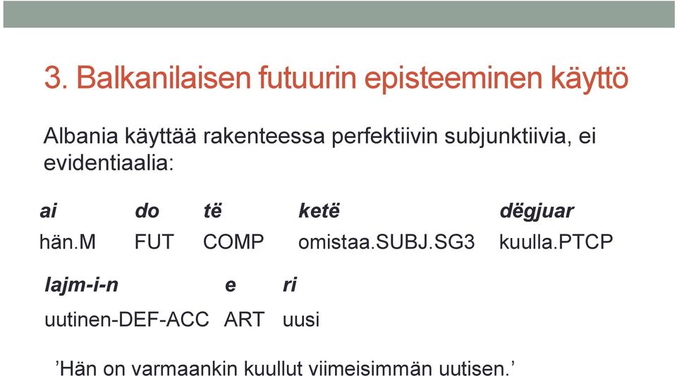 ketë dëgjuar hän.m FUT COMP omistaa.subj.sg3 kuulla.