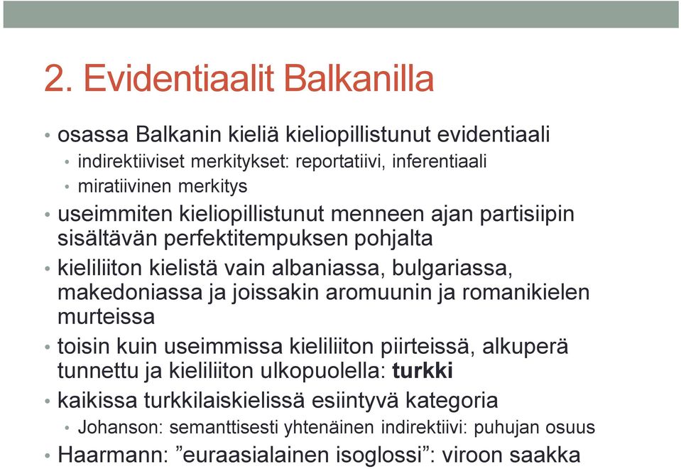 makedoniassa ja joissakin aromuunin ja romanikielen murteissa toisin kuin useimmissa kieliliiton piirteissä, alkuperä tunnettu ja kieliliiton ulkopuolella: